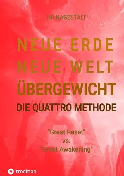 NEUE ERDE - NEUE WELT - ÜBERGEWICHT - Die Quattro Methode ...gegen Fettleibigkeit, Ess-Sucht, Adipositas, Übergewicht, etc