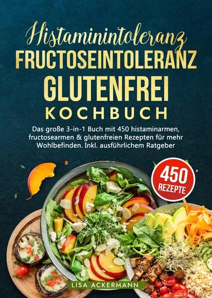 Histaminintoleranz, Fructoseintoleranz und Glutenfrei Kochbuch