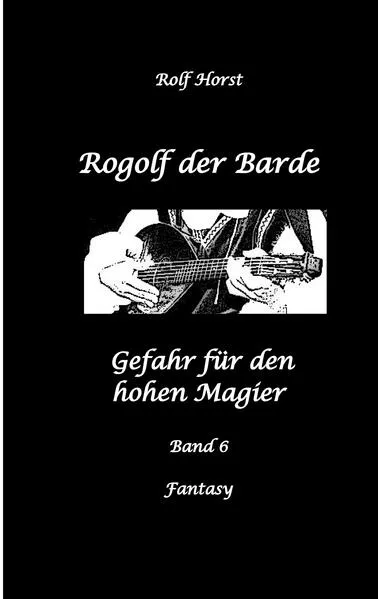 Rogolf der Barde: Lost Places, Dunkle Macht, Magier, Rituale, Silberdolch, goldene Klinge, Armbrust, Pfeil und Bogen, Schwert, Kutte, Kapuzenmantel, Parapsychologie, Verrat
