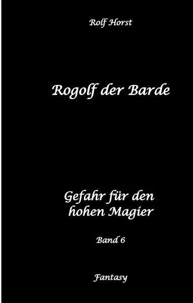 Rogolf der Barde: Lost Places, Dunkle Macht, Magier, Rituale, Silberdolch, goldene Klinge, Armbrust, Pfeil und Bogen, Schwert, Kutte, Kapuzenmantel, Parapsychologie, Verrat