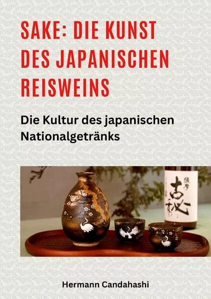 Sake: Die Kunst des japanischen Reisweins