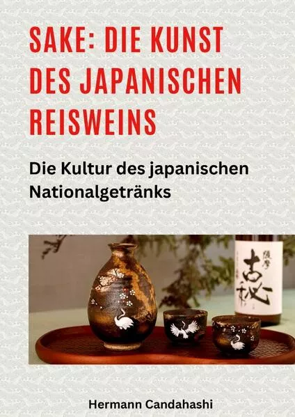 Sake: Die Kunst des japanischen Reisweins