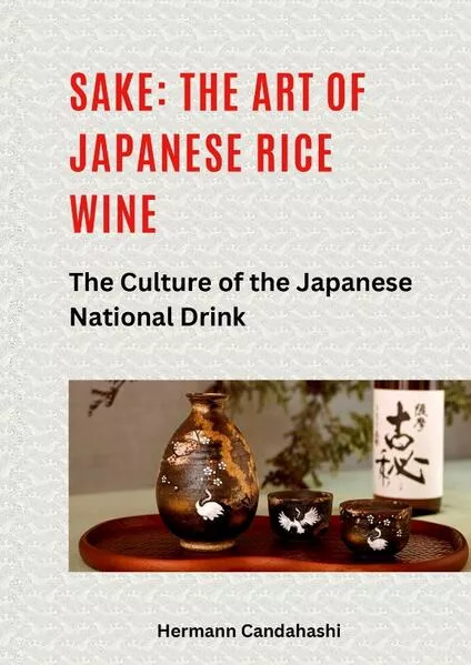 Sake: The art of Japanese rice wine