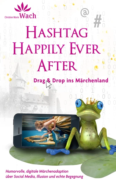 Cover: Hashtag Happily Ever After | Humorvolle, digitale Märchenadaption über Social Media, Illusion und echte Begegnung