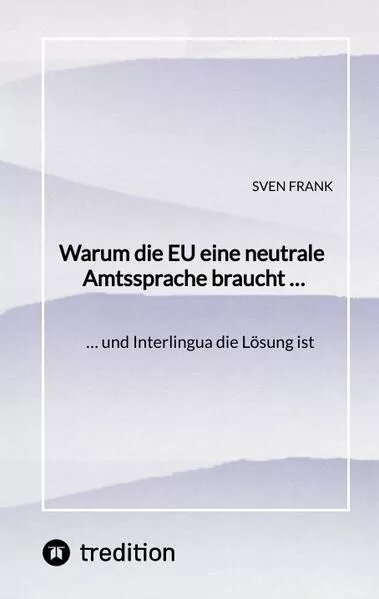 Warum die EU eine neutrale Amtssprache braucht …