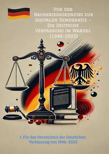 Von der Nachkriegsordnung zur digitalen Demokratie – Die Deutsche Verfassung im Wandel (1946–2025)