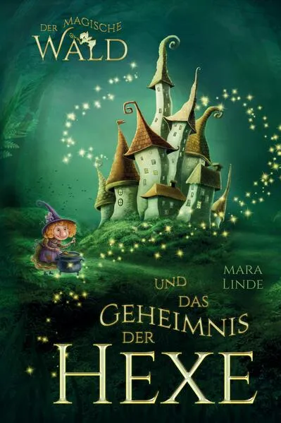 Der magische Wald und das Geheimnis der Hexe – Ein spannendes Kinderbuch ab 6 Jahren