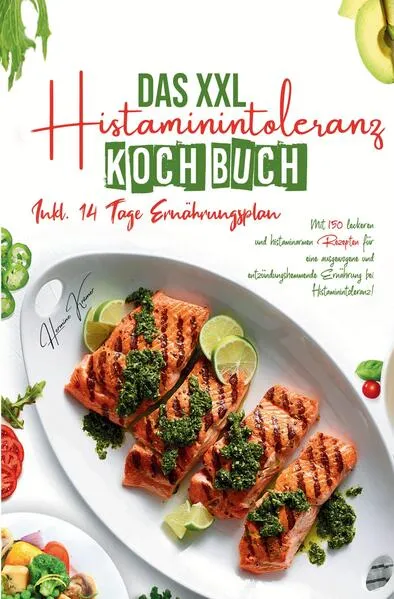 Das XXL Histaminintoleranz Kochbuch – 150 histaminarme & leckere Rezepte für jeden Tag