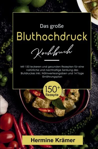Das große Bluthochdruck Kochbuch – 150 gesunde & herzfreundliche Rezepte für jeden Tag