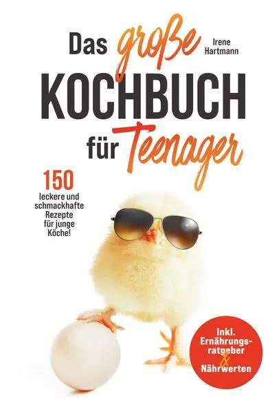 Das große Teenager Kochbuch - inkl. Ernährungsratgeber und 150 leckere und schmackhafte Rezepte für junge Köche!
