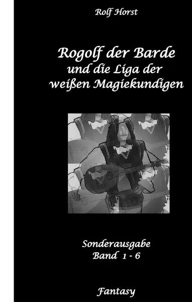 Rogolf der Barde und die Liga der weißen Magiekundigen: Live-Rollenspiel, Barde, Magie, Hexen, Silberdolch, Armbrust, Pfeil + Bogen, Rügen, Externsteine, Harz, Walpurgisnacht, Lost Places, Magier