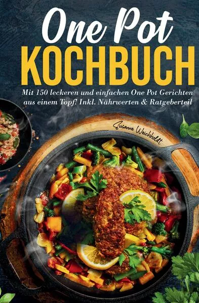 One Pot Kochbuch – 150 schnelle und einfache Rezepte aus nur einem Topf