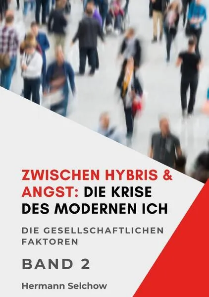Zwischen Hybris & Angst: Die Krise des modernen Ich Band II