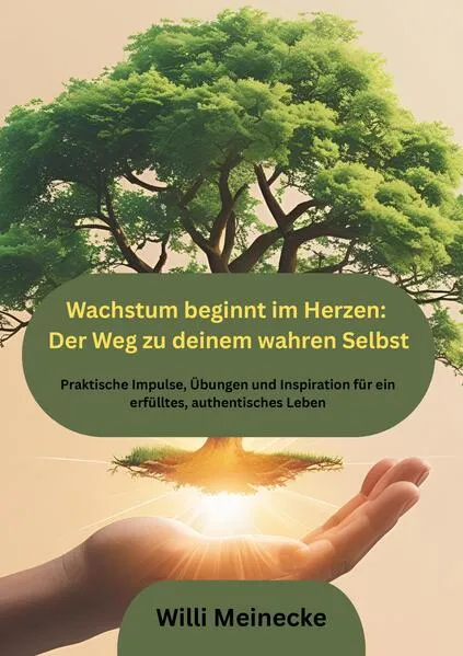 Wachstum beginnt im Herzen: Der Weg zu deinem wahren Selbst