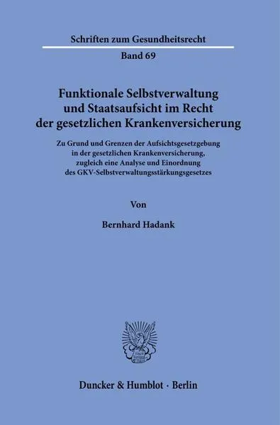 Funktionale Selbstverwaltung und Staatsaufsicht im Recht der gesetzlichen Krankenversicherung.