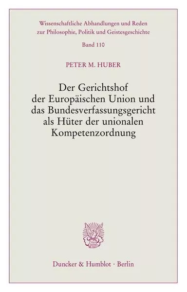 Der Gerichtshof der Europäischen Union und das Bundesverfassungsgericht als Hüter der unionalen Kompetenzordnung.