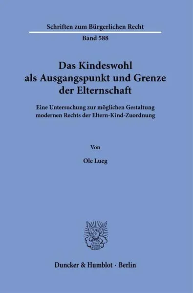 Das Kindeswohl als Ausgangspunkt und Grenze der Elternschaft