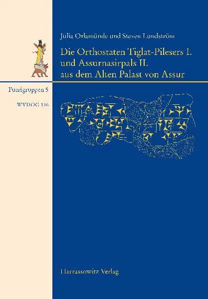 Die Orthostaten Tiglat-Pilesers I. und Assurnasirpals II. aus dem Alten Palast von Assur