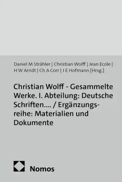Christian Wolff - Gesammelte Werke. I. Abteilung: Deutsche Schriften.... / Ergänzungsreihe: Materialien und Dokumente