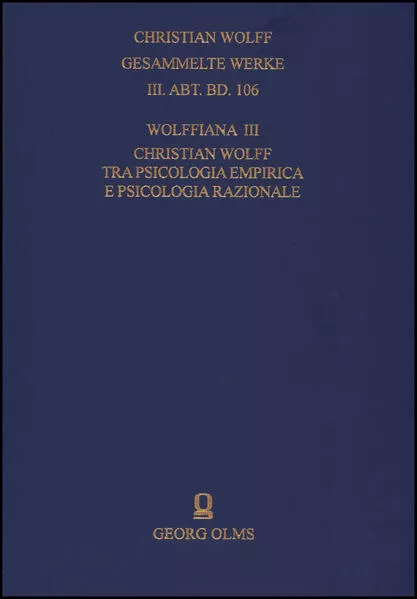 Christian Wolff. Gesammelte Werke. I. Abteilung: Deutsche Schriften.... / Ergänzungsreihe: Materialien und Dokumente / Wolffiana III: Christian Wolff tra psicologia empirica e psicologia razionale