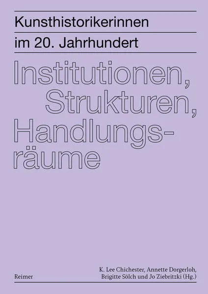 Kunsthistorikerinnen im 20. Jahrhundert: Institutionen, Strukturen, Handlungsräume