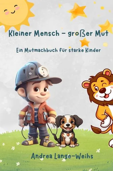 Kleiner Mensch - großer Mut - Ein Mutmachbuch für starke Kinder