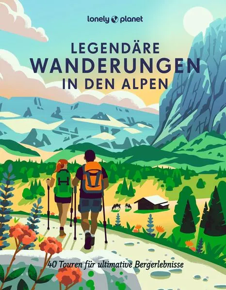 Cover: LONELY PLANET Bildband Legendäre Wanderungen in den Alpen