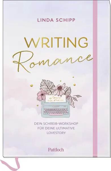 Writing Romance. Dein Schreib-Workshop für deine ultimative Lovestory