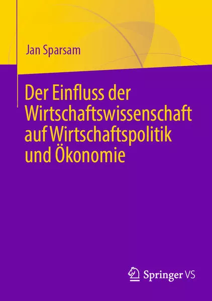 Cover: Der Einfluss der Wirtschaftswissenschaft auf Wirtschaftspolitik und Ökonomie