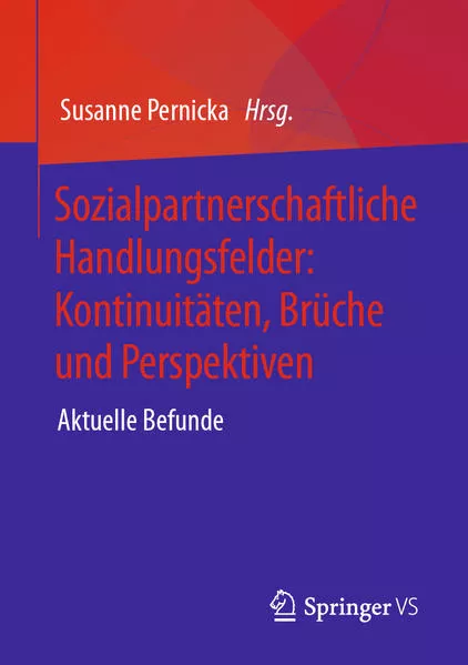 Sozialpartnerschaftliche Handlungsfelder: Kontinuitäten, Brüche und Perspektiven