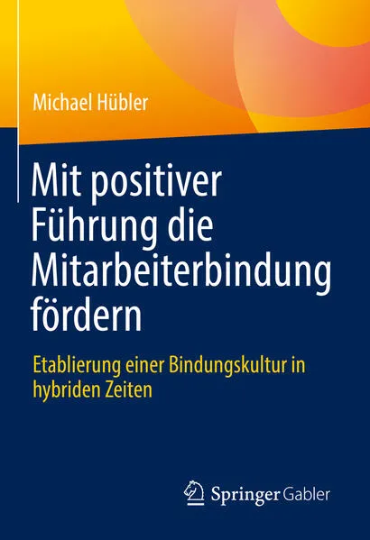 Cover: Mit positiver Führung die Mitarbeiterbindung fördern