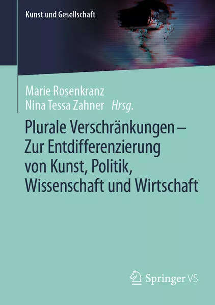 Cover: Plurale Verschränkungen – Zur Entdifferenzierung von Kunst, Politik, Wissenschaft und Wirtschaft