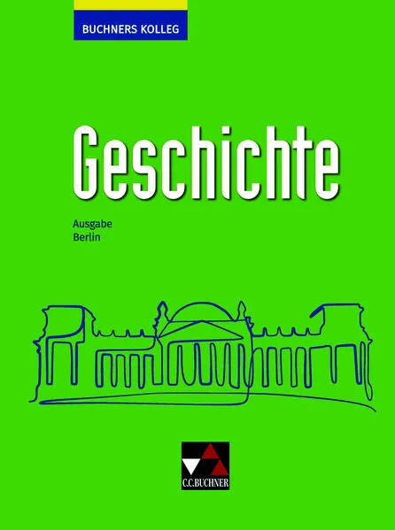 Buchners Kolleg Geschichte – Neue Ausgabe Berlin / Buchners Kolleg Geschichte Berlin