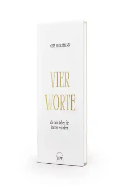 Vier Worte, die dein Leben für immer verändern