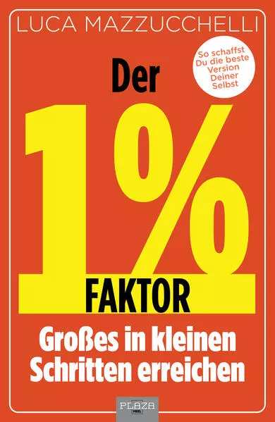 Der 1 % Faktor – Die erfolgreiche Methode um Großes in kleinen Schritten zu erreichen