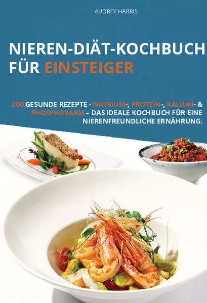 Nieren-Diät-Kochbuch für Einsteiger