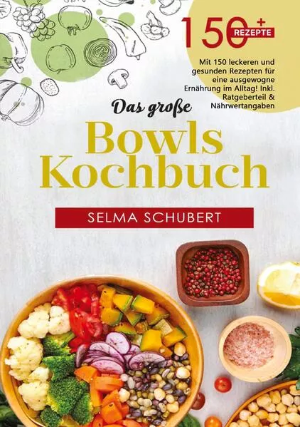 Das große Bowls Kochbuch – 150 gesunde Rezepte für jeden Tag