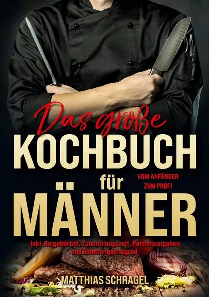 Das große Kochbuch für Männer – Vom Anfänger zum Profi