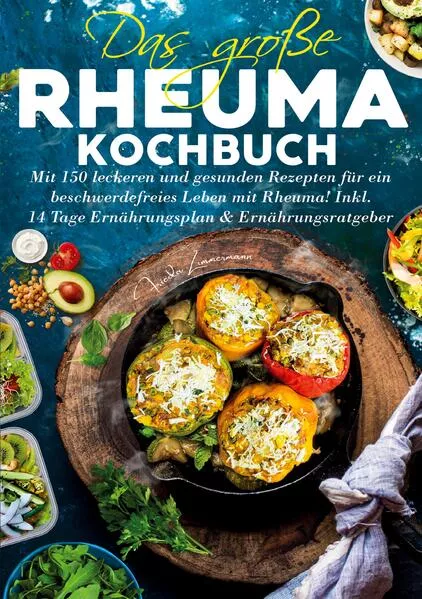Das große Rheuma Kochbuch – Inklusive 14 Tage Ernährungsplan und Ernährungsratgeber