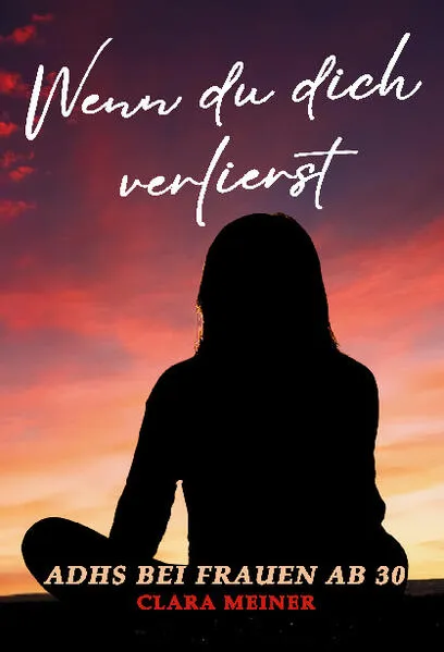 ADHS bei Frauen ab 30 - Wenn du dich verlierst