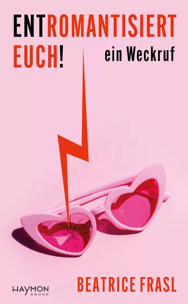 Entromantisiert euch!