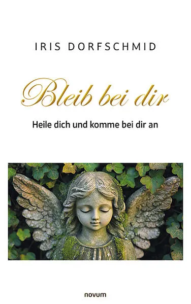 Bleib´ bei dir - Heile dich und komme bei dir an