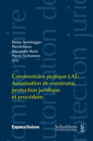 Commentaire pratique LAT / Commentaire pratique LAT: Commentaire pratique LAT: Autorisation de construire, protection juridique et procédure PrintPlu§