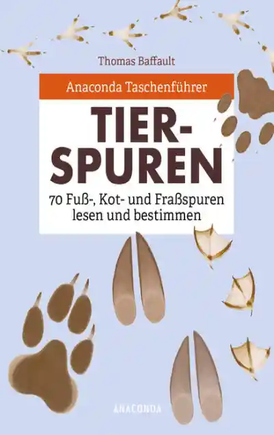 Cover: Anaconda Taschenführer Tierspuren. 70 Fuß-, Kot- und Fraßspuren lesen und bestimmen