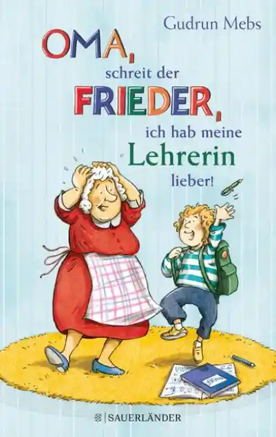 Cover: »Oma«, schreit der Frieder, »ich hab meine Lehrerin lieber!«