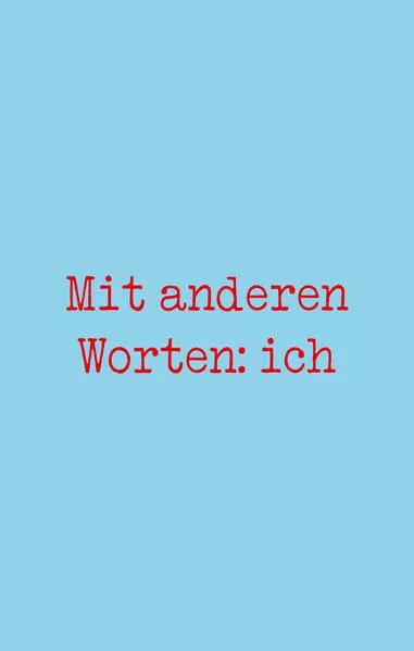 Mit anderen Worten: ich