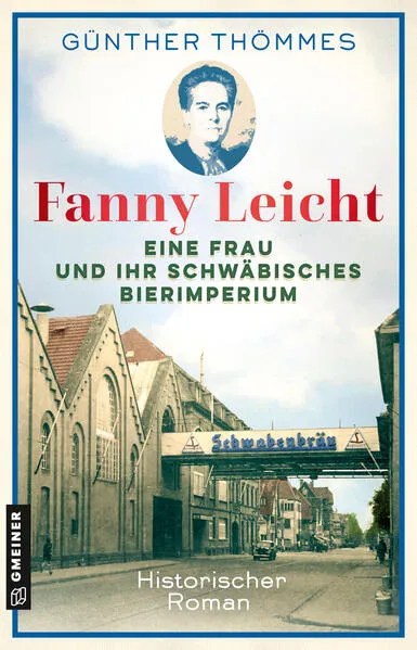 Fanny Leicht - Eine Frau und ihr schwäbisches Bierimperium