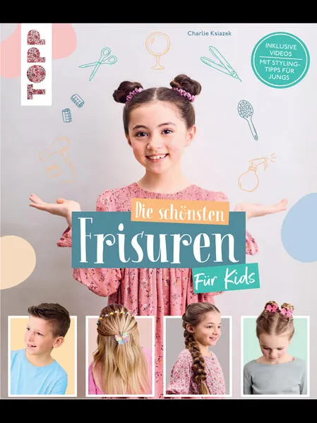 Die schönsten Frisuren für Kids - Vom frechen Pferdeschwanz bis zur Flechtfrisur, kinderleicht erklärt!