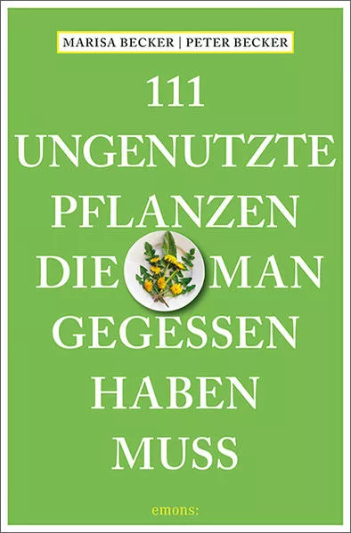 Cover: 111 ungenutzte Pflanzen, die man gegessen haben muss