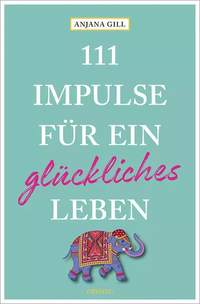 111 Impulse für ein glückliches Leben